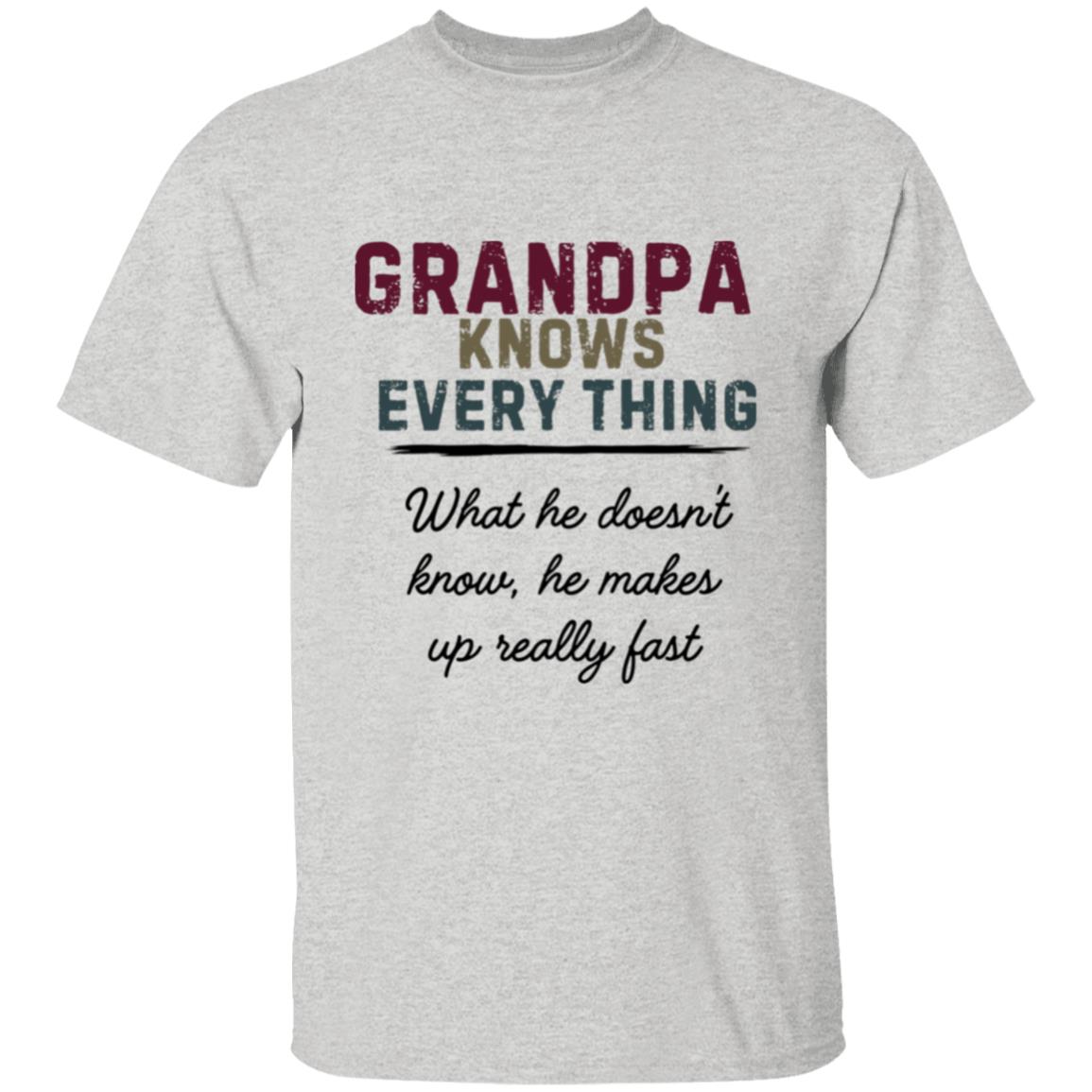 Grandpa knows every thing Grandpa Knows Every Thing - G500 5.3 oz. T-Shirt